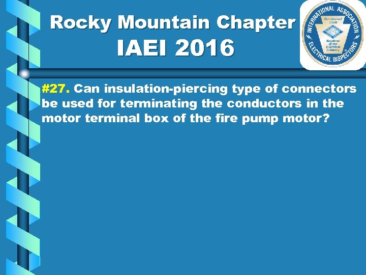 Rocky Mountain Chapter IAEI 2016 #27. Can insulation-piercing type of connectors be used for