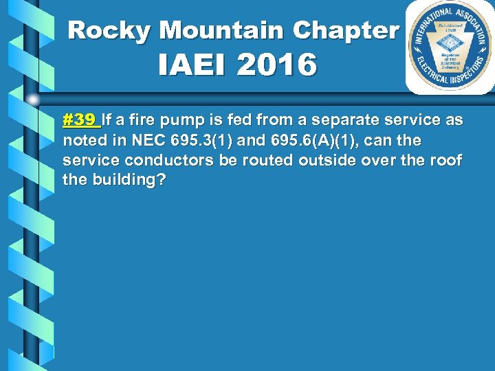 Rocky Mountain Chapter IAEI 2016 #39 If a fire pump is fed from a