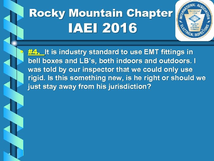 Rocky Mountain Chapter IAEI 2016 • #4. It is industry standard to use EMT