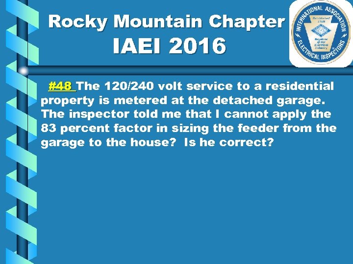 Rocky Mountain Chapter IAEI 2016 #48 The 120/240 volt service to a residential property