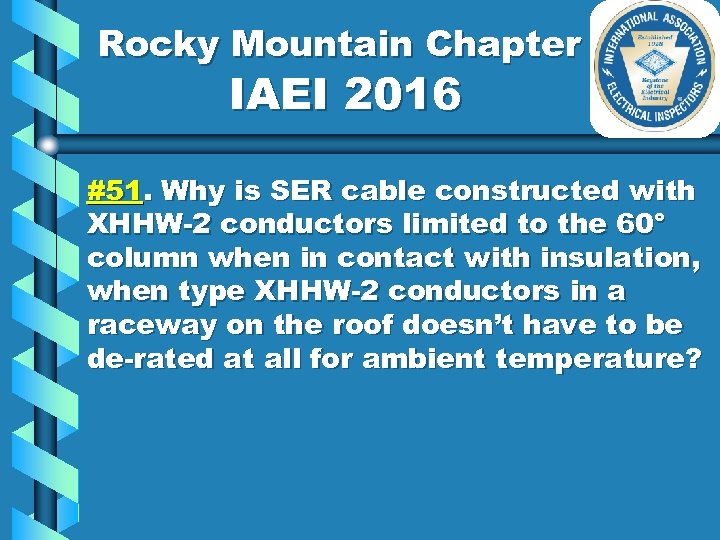 Rocky Mountain Chapter IAEI 2016 #51. Why is SER cable constructed with XHHW-2 conductors