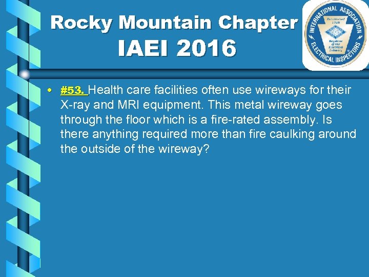 Rocky Mountain Chapter IAEI 2016 • #53. Health care facilities often use wireways for