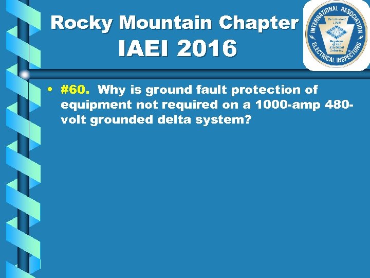 Rocky Mountain Chapter IAEI 2016 • #60. Why is ground fault protection of equipment