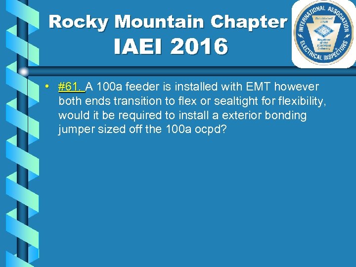 Rocky Mountain Chapter IAEI 2016 • #61. A 100 a feeder is installed with