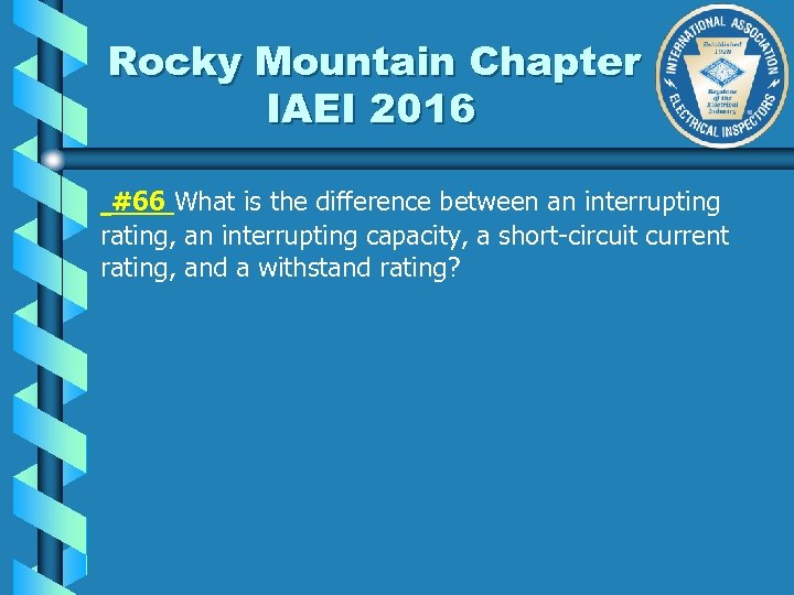 Rocky Mountain Chapter IAEI 2016 #66 What is the difference between an interrupting rating,