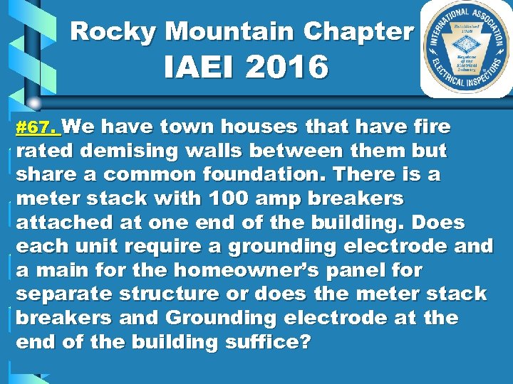 Rocky Mountain Chapter IAEI 2016 #67. We have town houses that have fire rated