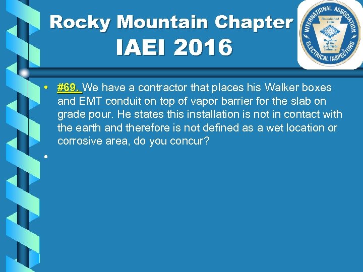 Rocky Mountain Chapter IAEI 2016 • #69. We have a contractor that places his
