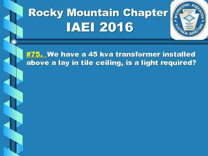 Rocky Mountain Chapter IAEI 2016 #75. We have a 45 kva transformer installed above