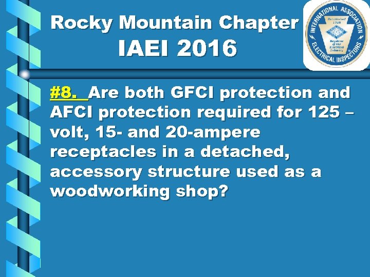 Rocky Mountain Chapter IAEI 2016 #8. Are both GFCI protection and AFCI protection required