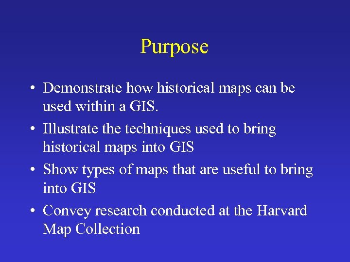 Purpose • Demonstrate how historical maps can be used within a GIS. • Illustrate
