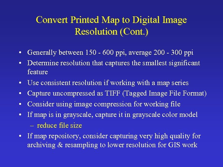 Convert Printed Map to Digital Image Resolution (Cont. ) • Generally between 150 -