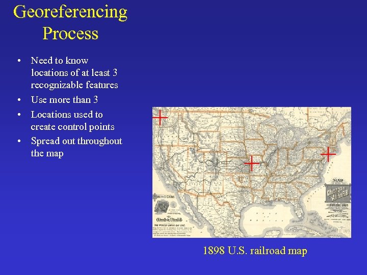 Georeferencing Process • Need to know locations of at least 3 recognizable features •