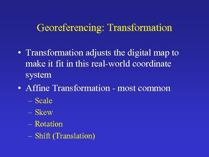 Georeferencing: Transformation • Transformation adjusts the digital map to make it fit in this