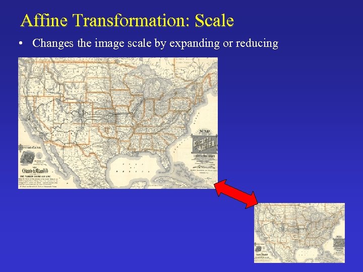 Affine Transformation: Scale • Changes the image scale by expanding or reducing 