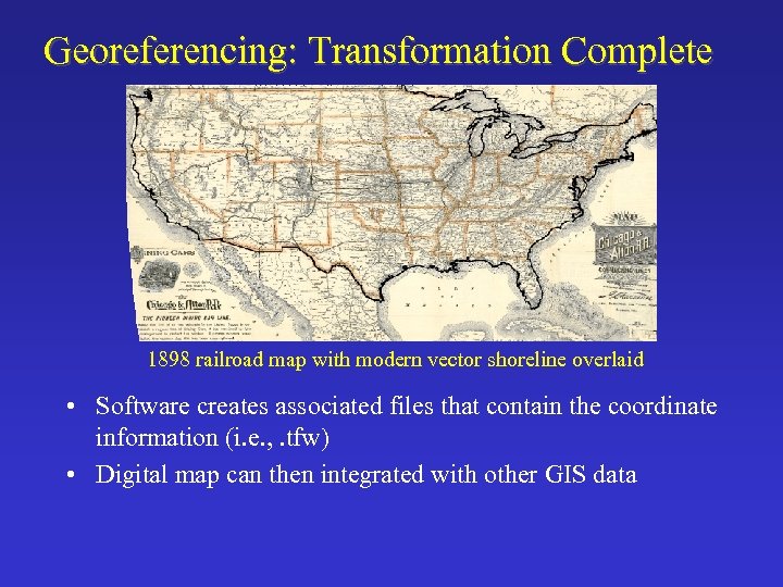 Georeferencing: Transformation Complete 1898 railroad map with modern vector shoreline overlaid • Software creates