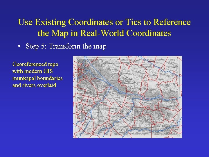 Use Existing Coordinates or Tics to Reference the Map in Real-World Coordinates • Step