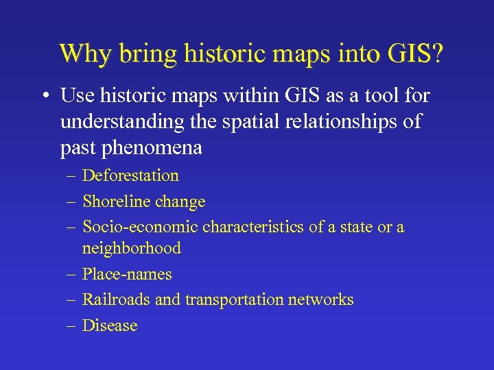 Why bring historic maps into GIS? • Use historic maps within GIS as a