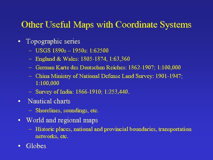 Other Useful Maps with Coordinate Systems • Topographic series – – USGS 1890 s