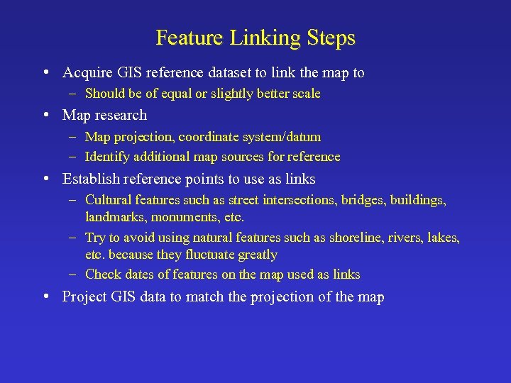 Feature Linking Steps • Acquire GIS reference dataset to link the map to –