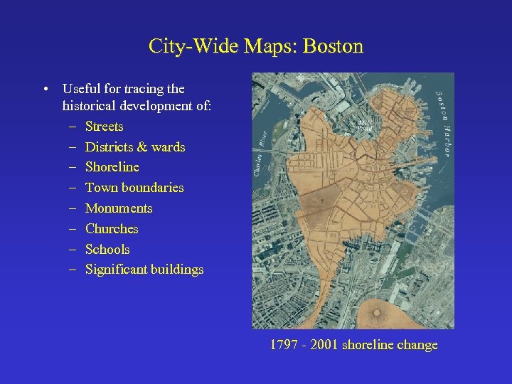 City-Wide Maps: Boston • Useful for tracing the historical development of: – Streets –