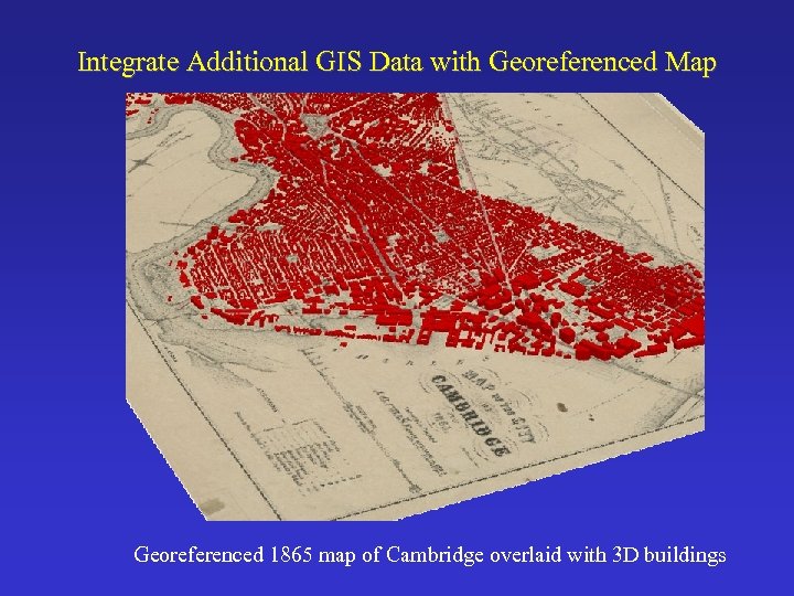 Integrate Additional GIS Data with Georeferenced Map Georeferenced 1865 map of Cambridge overlaid with