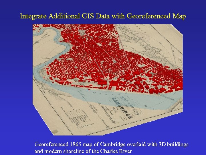 Integrate Additional GIS Data with Georeferenced Map Georeferenced 1865 map of Cambridge overlaid with