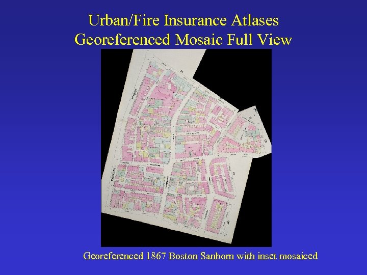 Urban/Fire Insurance Atlases Georeferenced Mosaic Full View Georeferenced 1867 Boston Sanborn with inset mosaiced