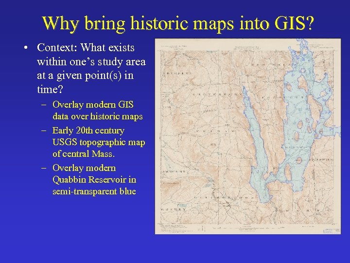 Why bring historic maps into GIS? • Context: What exists within one’s study area