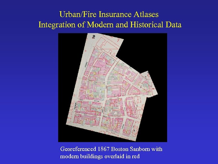 Urban/Fire Insurance Atlases Integration of Modern and Historical Data Georeferenced 1867 Boston Sanborn with