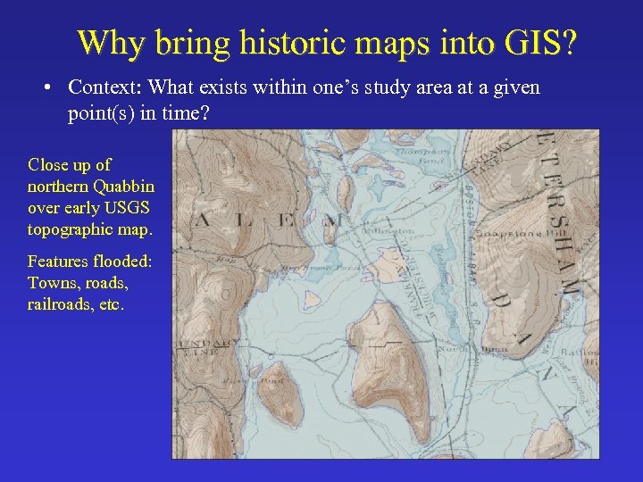 Why bring historic maps into GIS? • Context: What exists within one’s study area