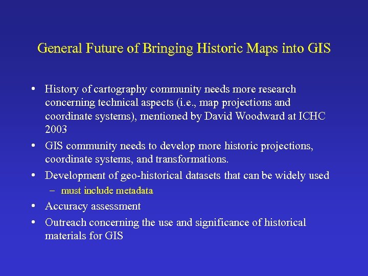 General Future of Bringing Historic Maps into GIS • History of cartography community needs