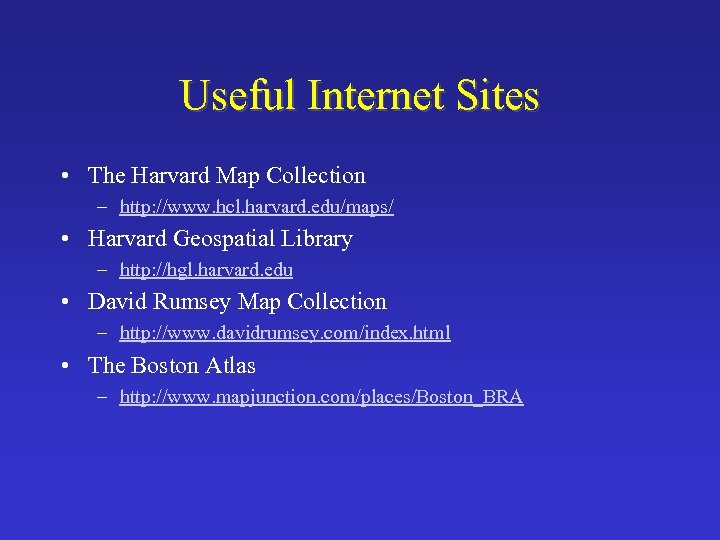 Useful Internet Sites • The Harvard Map Collection – http: //www. hcl. harvard. edu/maps/