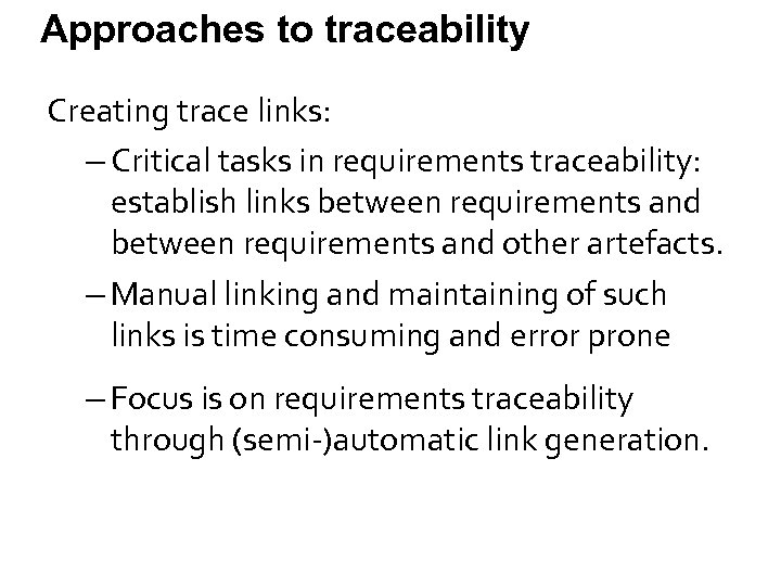 Approaches to traceability Creating trace links: – Critical tasks in requirements traceability: establish links