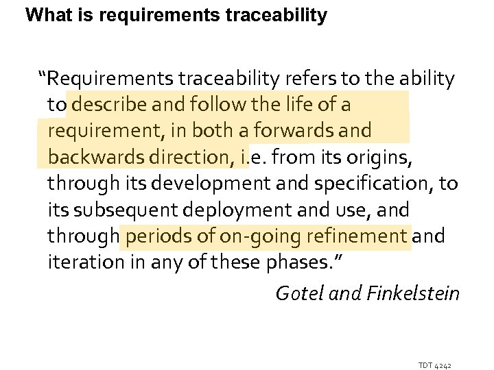 What is requirements traceability “Requirements traceability refers to the ability to describe and follow