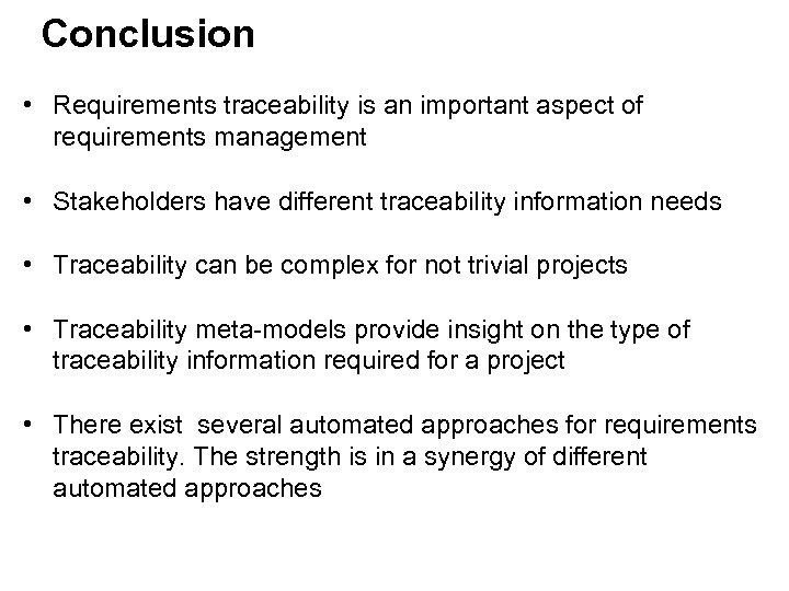 Conclusion • Requirements traceability is an important aspect of requirements management • Stakeholders have