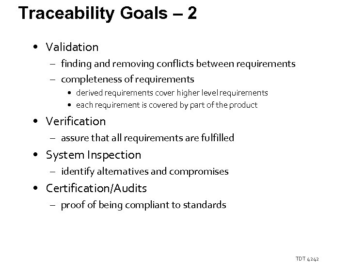 Traceability Goals – 2 • Validation – finding and removing conflicts between requirements –