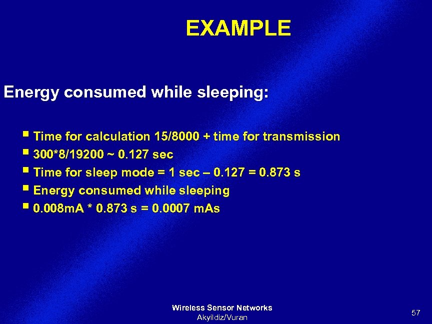 EXAMPLE Energy consumed while sleeping: § Time for calculation 15/8000 + time for transmission