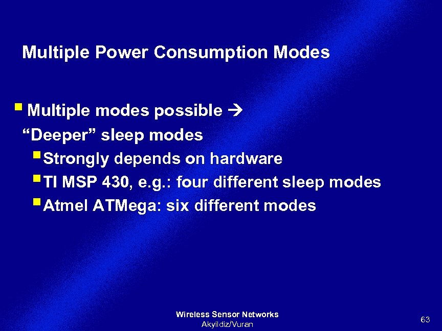 Multiple Power Consumption Modes § Multiple modes possible “Deeper” sleep modes §Strongly depends on