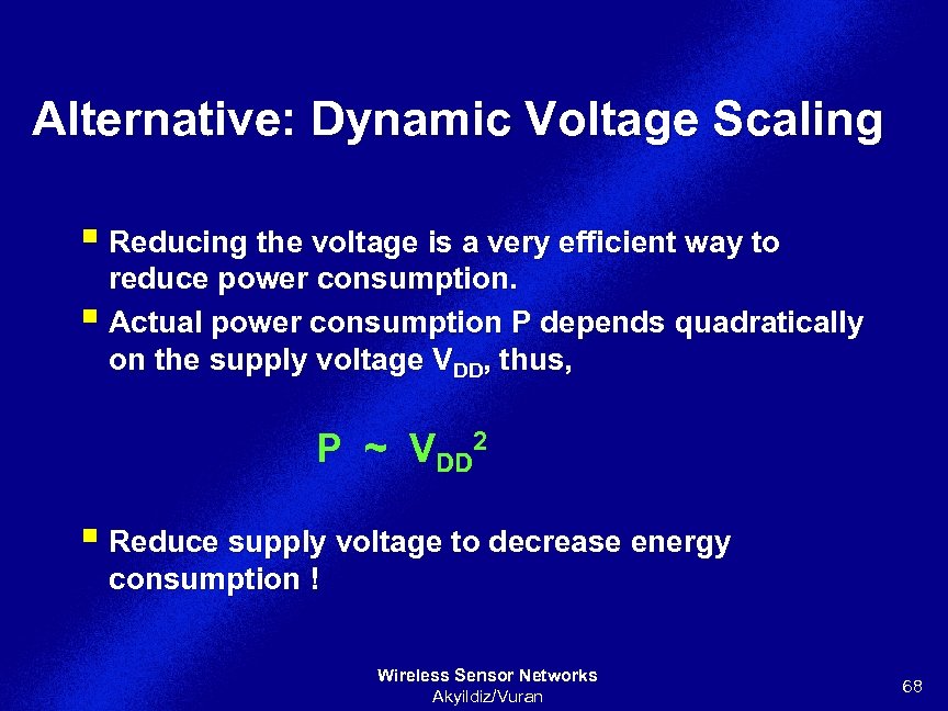 Alternative: Dynamic Voltage Scaling § Reducing the voltage is a very efficient way to