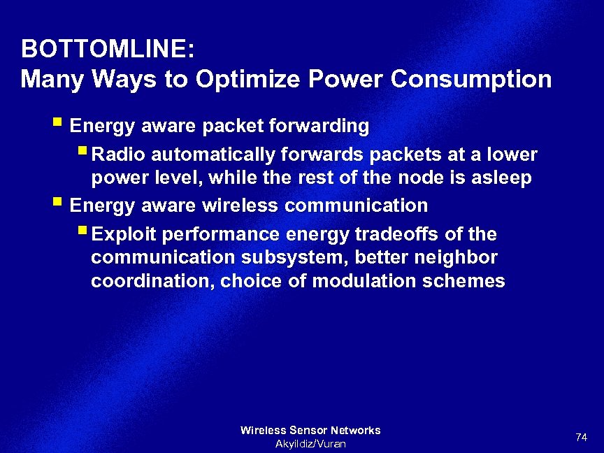 BOTTOMLINE: Many Ways to Optimize Power Consumption § Energy aware packet forwarding § Radio