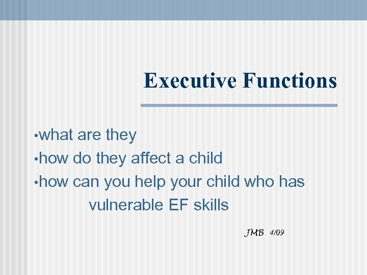 Executive Functions • what are they • how do they affect a child •