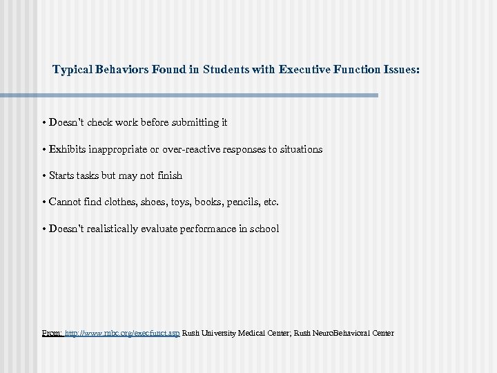 Typical Behaviors Found in Students with Executive Function Issues: • Doesn’t check work before