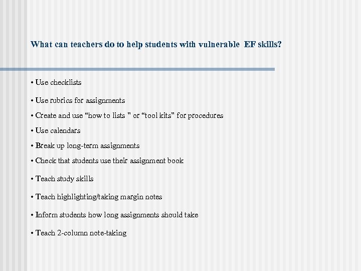 What can teachers do to help students with vulnerable EF skills? • Use checklists