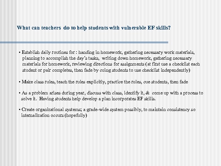 What can teachers do to help students with vulnerable EF skills? • Establish daily