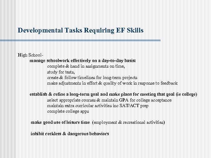 Developmental Tasks Requiring EF Skills High School- manage schoolwork effectively on a day-to-day basis: