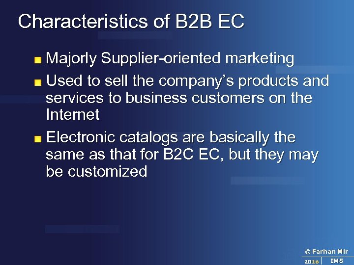 Characteristics of B 2 B EC Majorly Supplier-oriented marketing Used to sell the company’s