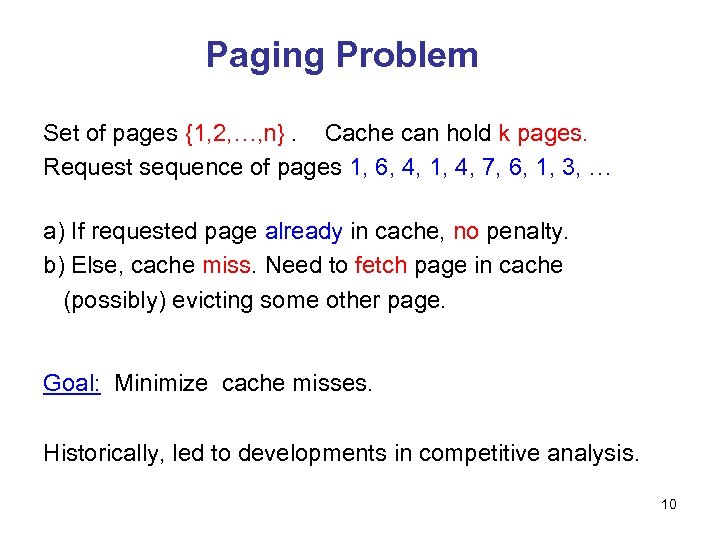 Paging Problem Set of pages {1, 2, …, n}. Cache can hold k pages.