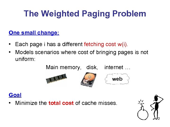 The Weighted Paging Problem One small change: • Each page i has a different