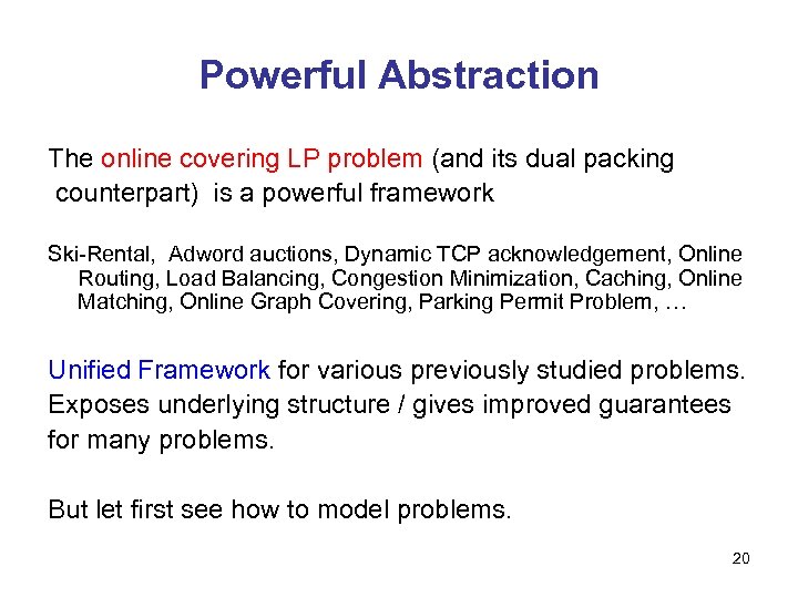 Powerful Abstraction The online covering LP problem (and its dual packing counterpart) is a