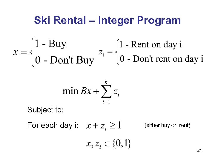 Ski Rental – Integer Program Subject to: For each day i: (either buy or